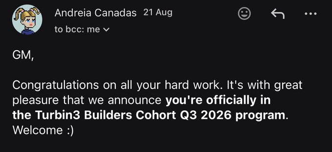 An email from Andreia Canadas dated 21 Aug, with the message 'GM, Congratulations on all your hard work. It's with great pleasure that we announce you're officially in the Turbin3 Builders Cohort Q3 2026 program. Welcome :)'