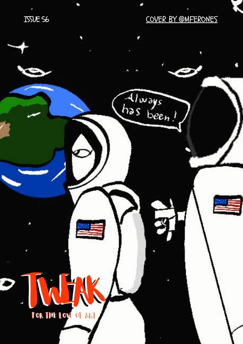 A comic book cover titled 'TWEAK for the love of art' Issue 56 by @mferones depicts two astronauts in space suits with American flag patches, with Earth visible in the background and a speech bubble saying 'Always has been!'