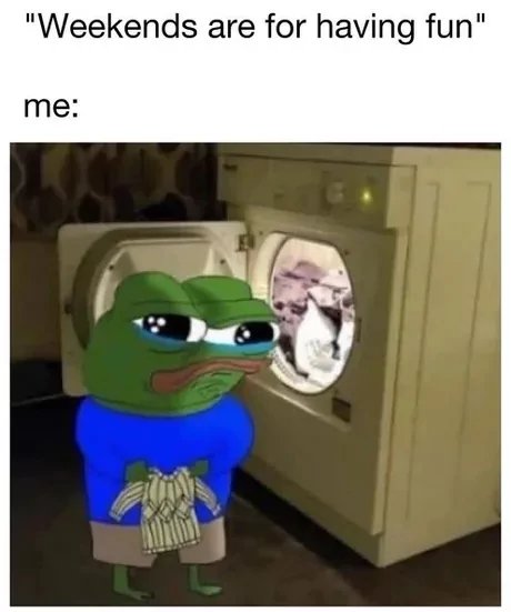 A meme featuring a sad Pepe the Frog character holding laundry next to a washing machine, captioned 'Weekends are for having fun' above and 'me:' below.