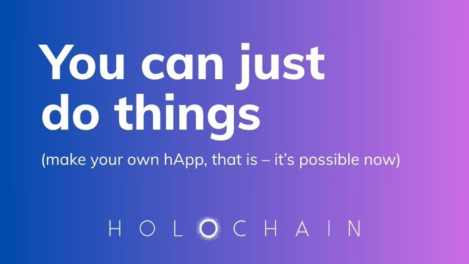 A promotional graphic with a blue and purple gradient background reading 'You can just do things (make your own hApp, that is – it's possible now)' with the 'HOLOCHAIN' logo at the bottom.