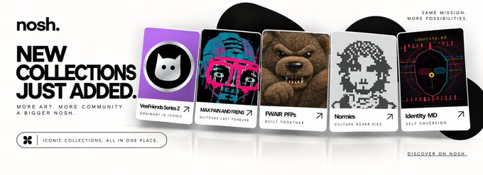 A promotional banner for Nosh announces "New Collections Just Added" featuring five NFT collections: VeeFriends Series 2, MaxPainAndFrens, FWAIR PFPs, Normies, and Identity MD, displayed as colorful card illustrations with the tagline "More Art. More Community. A Bigger Nosh."