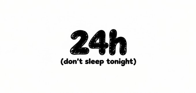 Simple black text on a white background reading '24h' in a sketchy font, with '(don't sleep tonight)' written below it.