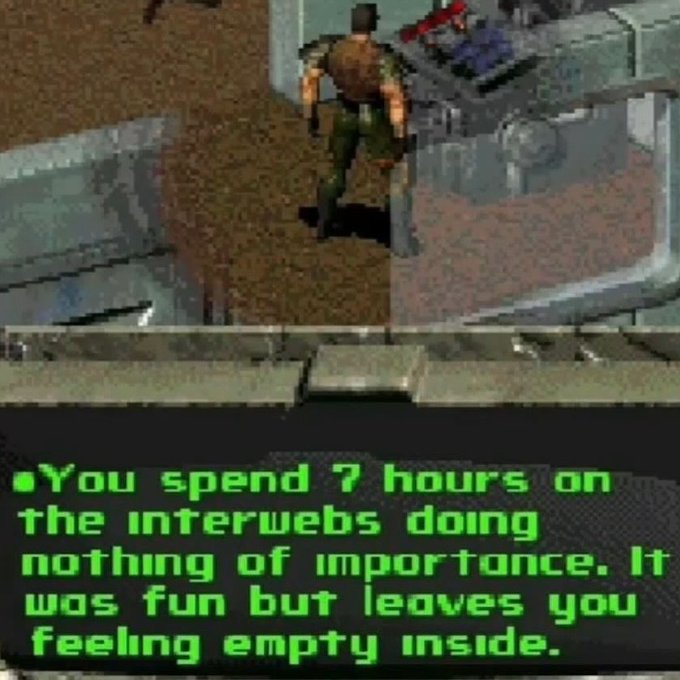 A screenshot from a retro video game showing a character in a military outfit standing in an industrial setting, with green pixelated text reading: "You spend 7 hours on the interwebs doing nothing of importance. It was fun but leaves you feeling empty inside."