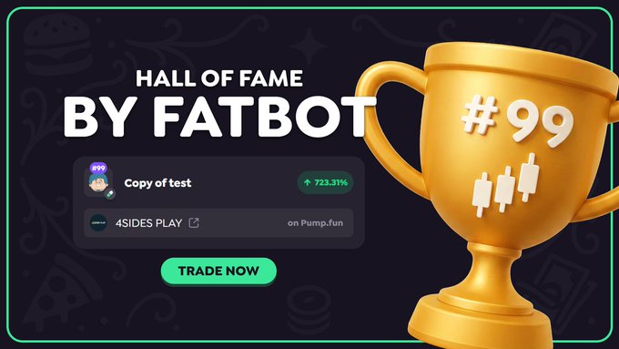 A promotional graphic celebrating "Copy of test" reaching #99 in the FatBot Hall of Fame, featuring a golden trophy, the user's avatar, and a notable +723.31% gain on 4SIDES PLAY via Pump.fun, alongside a "TRADE NOW" call-to-action button.