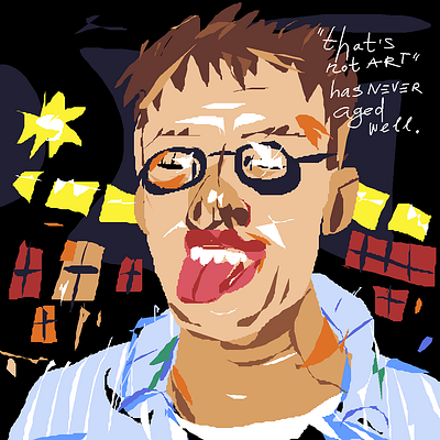 A digital painting/illustration of a man with glasses making an exaggerated facial expression with text reading 'that's not ART, he has NEVER aged well.'
