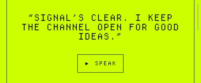 A pixelated yellow screen displays the text 'SIGNAL'S CLEAR. I KEEP THE CHANNEL OPEN FOR GOOD IDEAS.' above a 'SPEAK' button.