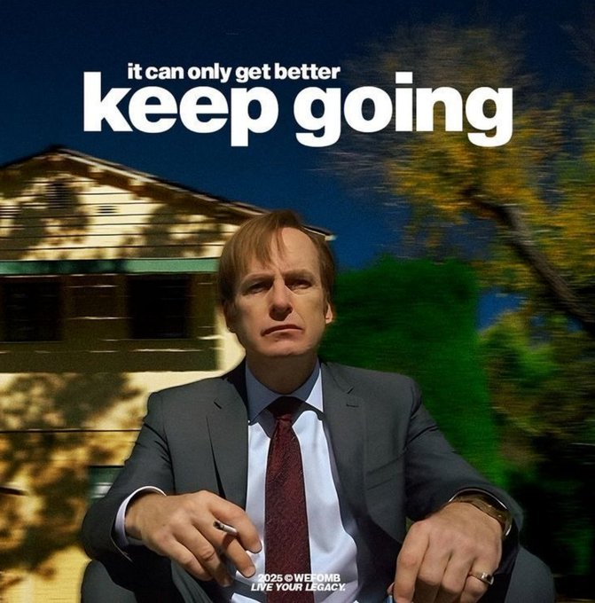An image of Bob Odenkirk as Jimmy McGill/Saul Goodman from Better Call Saul sitting outdoors holding a cigarette, with the text 'it can only get better keep going' and a credit to Weedomb with the tagline 'LIVE YOUR LEGACY'.