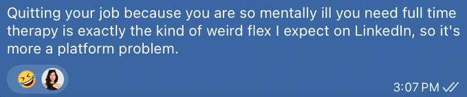A blue-background iMessage screenshot with the laughing-crying emoji reacting to a message that reads: "Quitting your job because you are so mentally ill you need full time therapy is exactly the kind of weird flex I expect on LinkedIn, so it's more a platform problem." Sent at 3:07 PM with a double checkmark, the image appears to be a humorous share from a group chat.