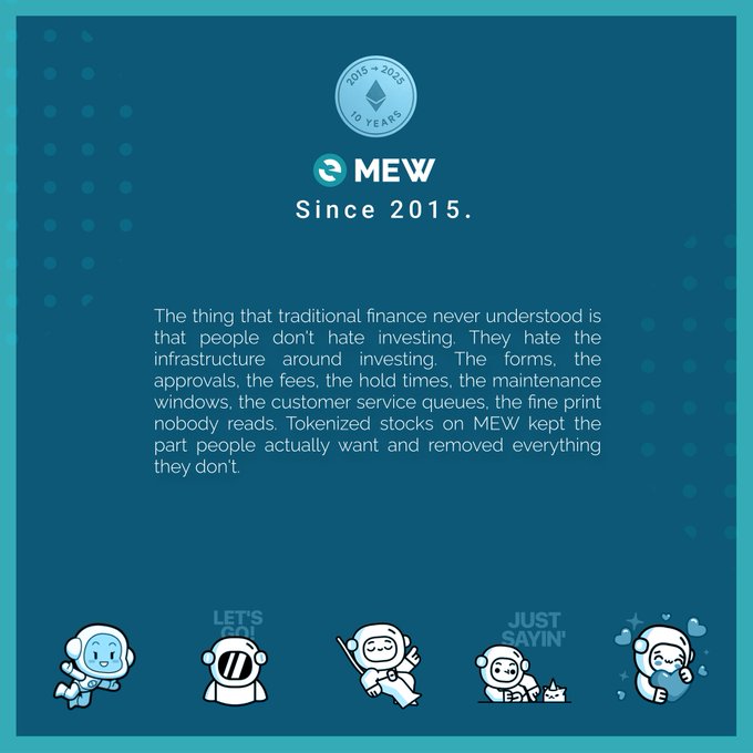 A promotional graphic for MEW (MyEtherWallet) celebrating 10 years (2015-2025), featuring a teal background with cartoon astronaut/character mascots and the text: "MEW Since 2015. The thing that traditional finance never understood is that people don't hate investing. They hate the infrastructure around investing. The forms, the approvals, the fees, the hold times, the maintenance windows, the customer service queues, the fine print nobody reads. Tokenized stocks on MEW kept the part people actually want and removed everything they don't." The image visually reinforces the post by highlighting MEW's simplified approach to tokenized stocks, stripping away traditional finance's friction points.