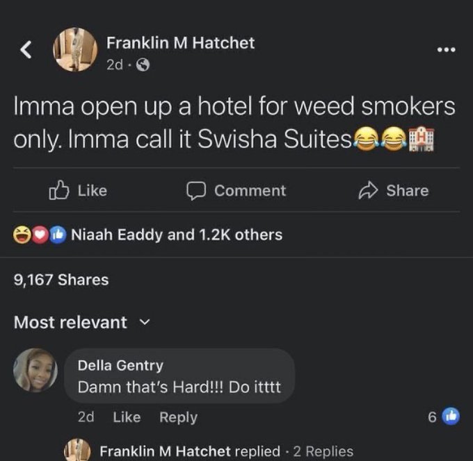 A Facebook post by Franklin M Hatchet reading, 'Imma open up a hotel for weed smokers only. Imma call it Swisha Suites,' with 1.2K reactions and 9,167 shares.