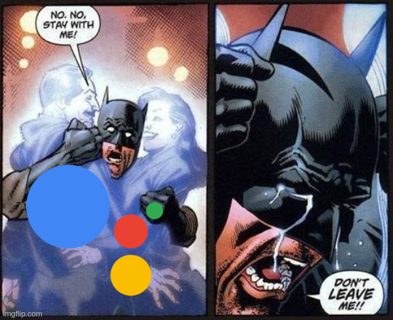 A two-panel comic meme featuring Batman being grabbed by Catwoman, with speech bubbles 'NO, NO, STAY WITH ME!' and 'DON'T LEAVE ME!!', overlaid with Google Assistant colored dots and an 'imgflip.com' watermark.
