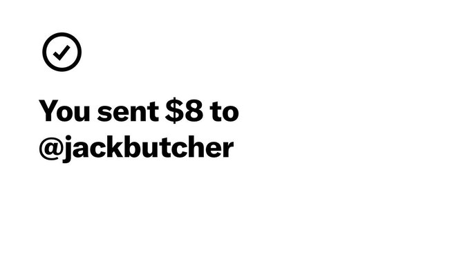 A confirmation screen showing a checkmark and the text "You sent $8 to @jackbutcher".