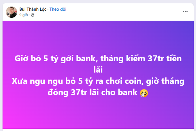 A Facebook post by Bùi Thành Lốc with Vietnamese text reading: 'Giờ bỏ 5 tỷ gửi bank, tháng kiếm 37tr tiền lãi. Xưa ngu ngu bỏ 5 tỷ ra chơi coin, giờ tháng đóng 37tr lãi cho bank' with an angry emoji, comparing bank interest earnings to crypto losses.
