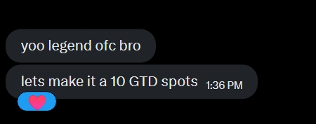 A text message screenshot reading 'yoo legend ofc bro' and 'lets make it a 10 GTD spots' with a heart reaction, sent at 1:36 PM.