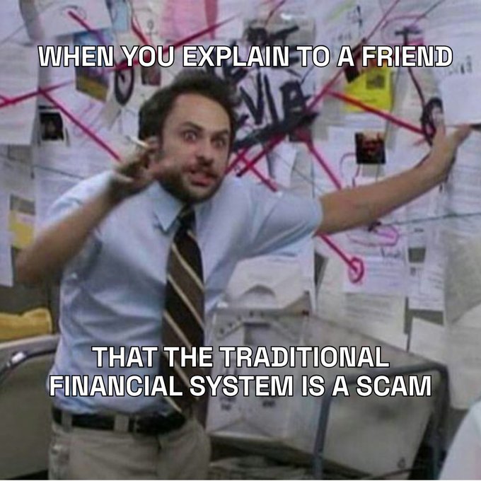 A meme image of Charlie Day from It's Always Sunny in Philadelphia looking frantic in front of a conspiracy board, with text reading "WHEN YOU EXPLAIN TO A FRIEND THAT THE TRADITIONAL FINANCIAL SYSTEM IS A SCAM".