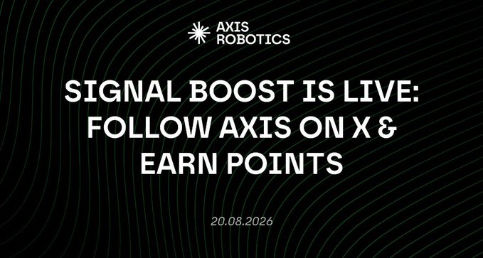 A promotional banner for Axis Robotics with text 'SIGNAL BOOST IS LIVE: FOLLOW AXIS ON X & EARN POINTS' dated 20.08.2026.