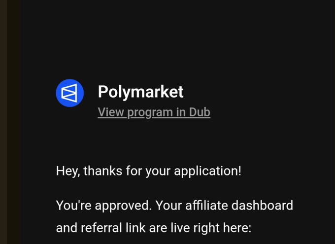 A Polymarket approval notification with the Polymarket logo stating 'View program in Dub' and 'Hey, thanks for your application! You're approved. Your affiliate dashboard and referral link are live right here.'