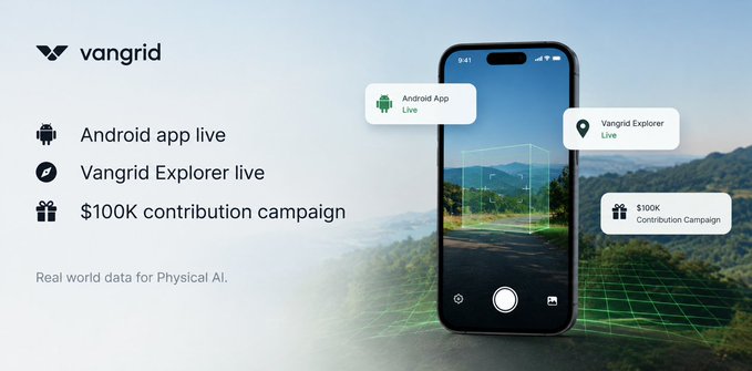 An announcement for Vangrid highlighting that their Android app and Vangrid Explorer are now live, along with a $100K contribution campaign for real world data for Physical AI.