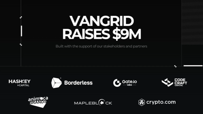 A dark promotional graphic announcing 'VANGRID RAISES $9M' with the tagline 'Built with the support of our stakeholders and partners', displaying logos of backers including Haskey Capital, Borderless, Gate.io, Code Craft Capital, Animoca Brands, Mapleblock, and Crypto.com.
