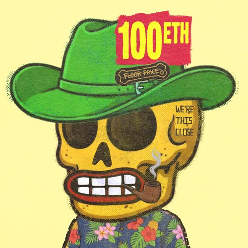 A cartoon yellow skeleton wearing a green cowboy hat, sunglasses, and a floral shirt smokes a pipe, with text reading '100 ETH', 'FLOOR PRICE', and 'WE'RE THIS CLOSE'.