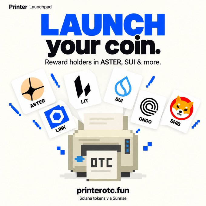 An advertisement for 'Printer Launchpad' reading 'LAUNCH your coin. Reward holders in ASTER, SUI & more' featuring logos for ASTER, LIT, SUI, ONDO, SHIB, and LINK, with a pixel art printer printing 'OTC' for printerotc.fun.