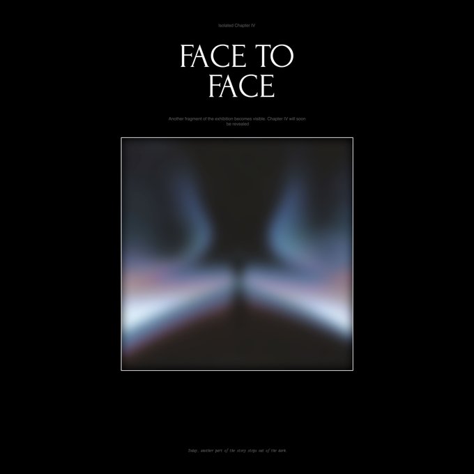 A dark 'Isolated Chapter IV' page titled 'FACE TO FACE' with a blurred symmetrical image and small text reading 'Another fragment of the exhibition becomes visible. Chapter IV will soon be revealed.' and 'Help, awoken parts of the story drop out of the dark.'