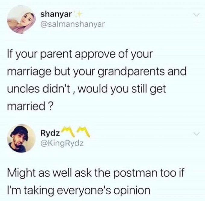 A screenshot of a Twitter exchange where user @salmanshanyar asks, 'If your parent approve of your marriage but your grandparents and uncles didn't, would you still get married?' and user @KingRydz replies, 'Might as well ask the postman too if I'm taking everyone's opinion.'