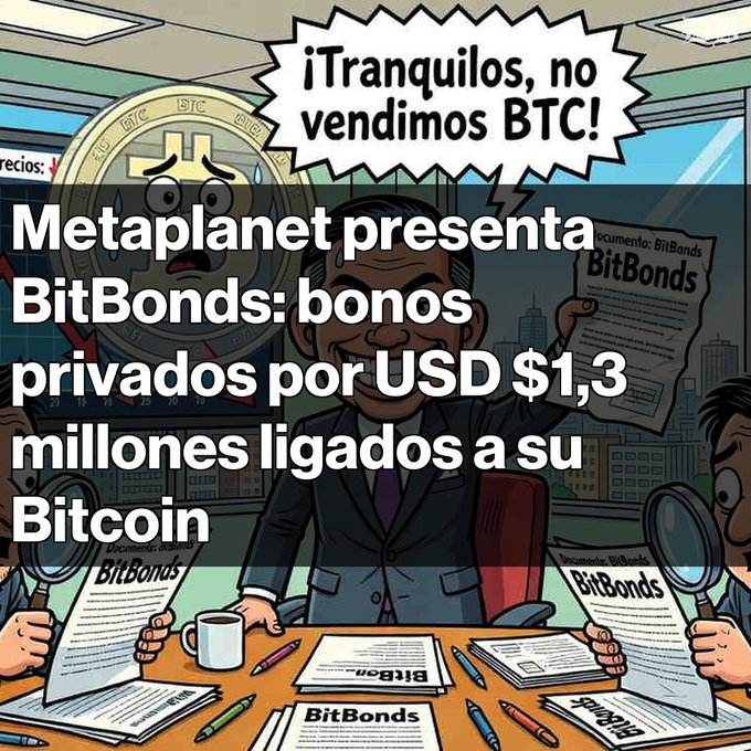 A cartoon showing a businessman at a desk with BitBonds documents, featuring a worried Bitcoin coin and text '¡Tranquilos, no vendimos BTC!' with overlay text 'Metaplanet presenta BitBonds: bonos privados por USD $1,3 millones ligados a su Bitcoin'.
