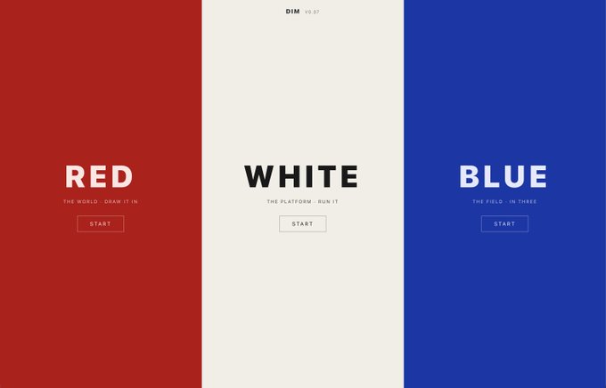 A minimalist webpage design titled 'DIM v0.07' divided into three vertical color blocks: red ('THE WORLD, DRAW IT IN'), white ('THE PLATFORM, RUN IT'), and blue ('THE FIELD, IN THREE'), each with a 'START' button.