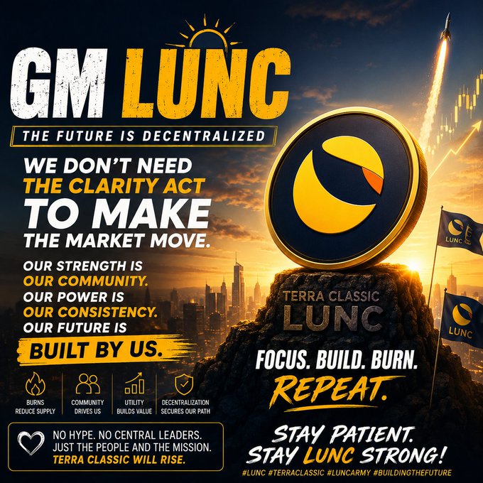 The image is a bold motivational poster for Terra Classic ($LUNC) featuring a futuristic city skyline with a rocket launching and a large LUNC coin on a pedestal, prominently displaying text like "GM LUNC," "THE FUTURE IS DECENTRALIZED," "WE DON'T NEED THE CLARITY ACT TO MAKE THE MARKET MOVE," and "FOCUS. BUILD. BURN. REPEAT."

It visually reinforces the post's message by symbolizing community-driven momentum—using the rocket and rising skyline imagery to represent organic growth fueled by burns, builders, and holders, rather than regulatory catalysts.