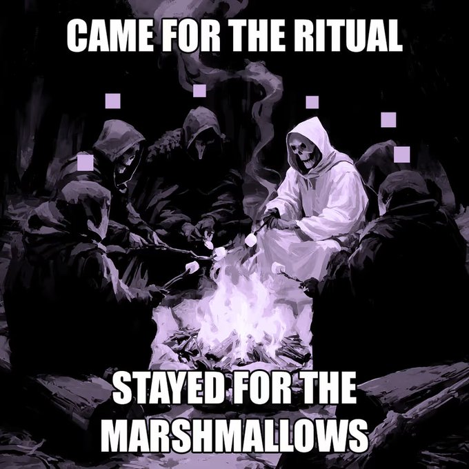A dark meme image showing hooded skeleton figures around a campfire roasting marshmallows, with text reading 'CAME FOR THE RITUAL' and 'STAYED FOR THE MARSHMALLOWS'.