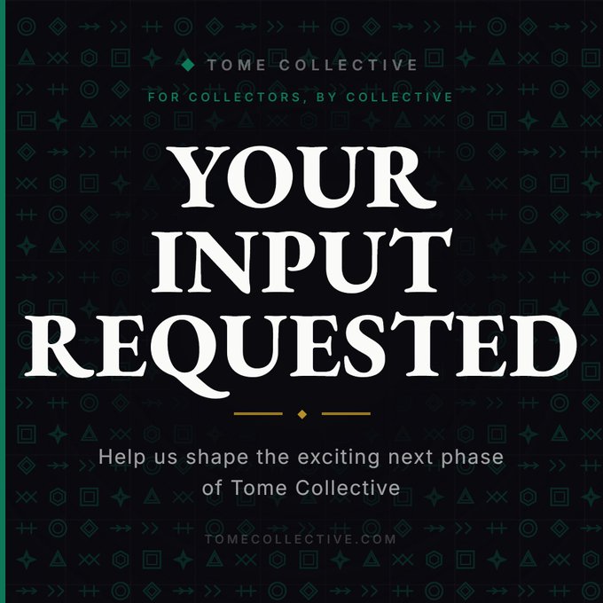 A promotional graphic for Tome Collective featuring the text 'YOUR INPUT REQUESTED - Help us shape the exciting next phase of Tome Collective' on a dark green patterned background with TOMECOLLECTIVE.COM at the bottom.