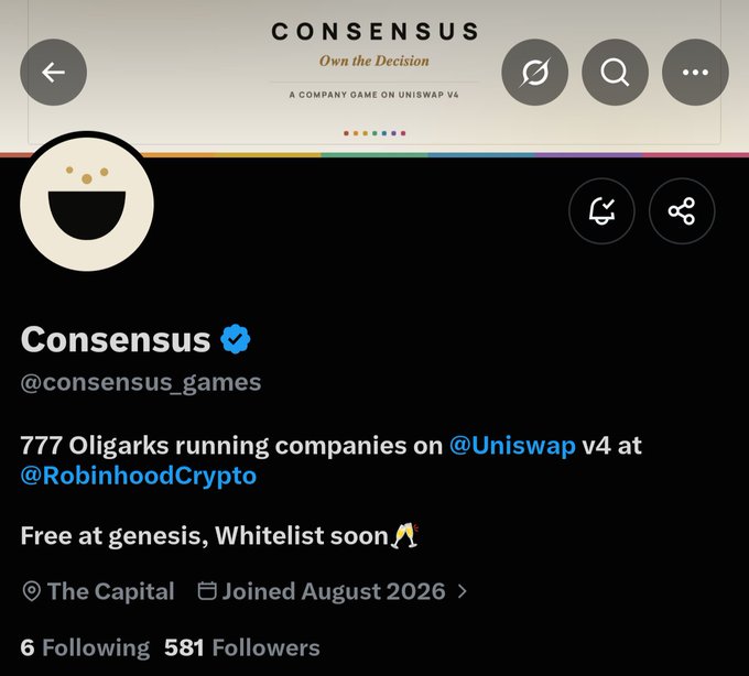 The image displays the X/Twitter profile of @consensus_games, a project branded as "A COMPANY GAME ON UNISWAP V4" featuring a banner titled "Own the Decision." The bio mentions "777 Oligarks running companies on @Uniswap v4 at @RobinhoodCrypto," noting it is "Free at genesis, Whitelist soon," with 6 Following and 581 Followers since joining in August 2026, aligning with the post highlighting the early "Oligarks" find.