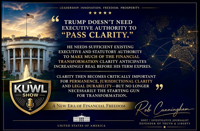 The promotional graphic for the KUWL Show features a quote from host Rob Cunningham stating "TRUMP DOESN'T NEED EXECUTIVE AUTHORITY TO 'PASS CLARITY,'" explaining that he has sufficient existing authority to enact financial transformation even before his term ends. The image, branded with "A New Era of Financial Freedom" and Cunningham's credentials as "Investigative Journalist, Defender of Truth & Liberty," visually frames the discussion in the accompanying post about the CLARITY Act battle versus the broader war over financial intermediation economics—suggesting that this regulatory clarity is already achievable without needing new legislative authority.