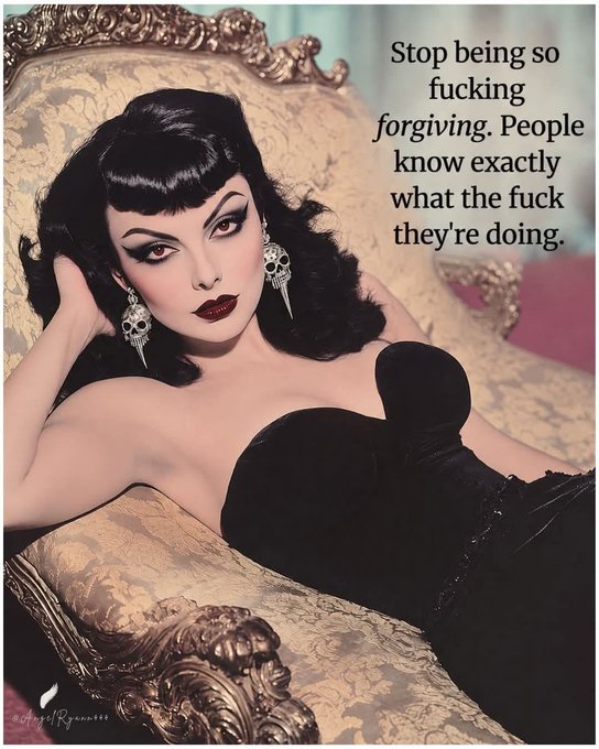 A glamorous black-haired woman in a black dress reclines on an ornate couch, accompanied by the text 'Stop being so fucking forgiving. People know exactly what the fuck they're doing.'