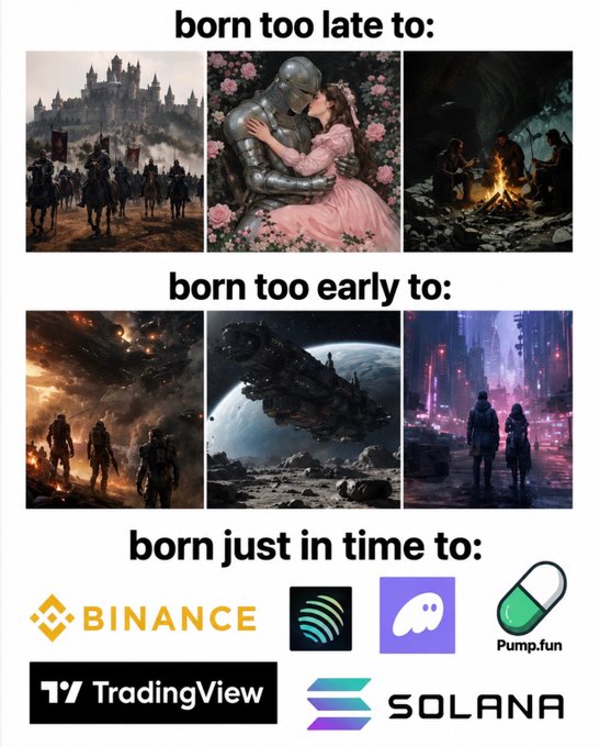 A meme contrasts 'born too late' (medieval scenes), 'born too early' (sci-fi/futuristic scenes), and 'born just in time to:' with logos for Binance, Spotify, Discord, Pump.fun, TradingView, and Solana.