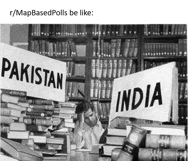 A meme image captioned "r/MapBasedPolls be like:" shows a black and white photo of a man sitting at a desk with his head in his hands between two large stacks of books labeled "PAKISTAN" and "INDIA".