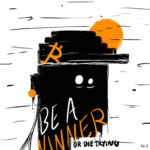 A black ink-style illustration of a blocky character with the text 'BE A WINNER OR DIE TRYING' and orange splatters, signed '(bn.)' in the corner.