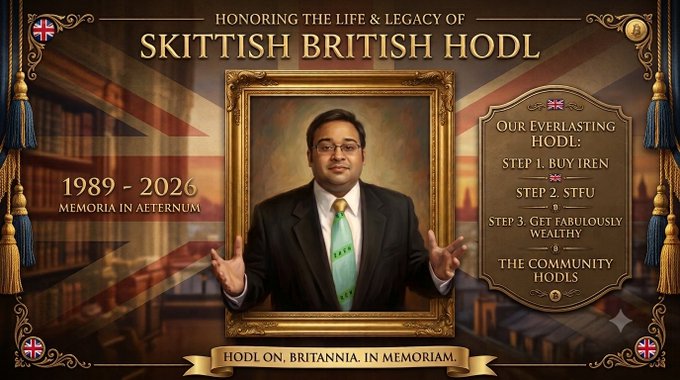 A commemorative graphic honoring "Skittish British Hodl" (1989-2026) features a portrait of a bespectacled man in a suit with a British flag tie, set against a Union Jack background. The side panel outlines his "Everlasting Hodl" steps—Buy IREN, STFU, Get Fabulously Wealthy, and The Community Hodls—with "Hodl On, Britannia, In Memoriam" at the bottom, satirizing a crypto trader's loss from shorting $IREN as a cautionary tale.