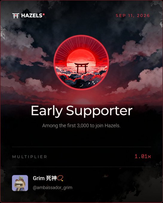 A Hazels 'Early Supporter' badge dated SEP 11, 2026, awarded to 'Grim @ambassador_grim' for being among the first 3,000 to join, featuring a 1.01x multiplier and Japanese torii gate artwork.