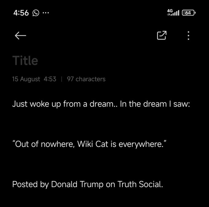 A screenshot of a note dated 15 August on a mobile phone, reading: "Just woke up from a dream.. In the dream I saw: \"Out of nowhere, Wiki Cat is everywhere.\" Posted by Donald Trump on Truth Social."