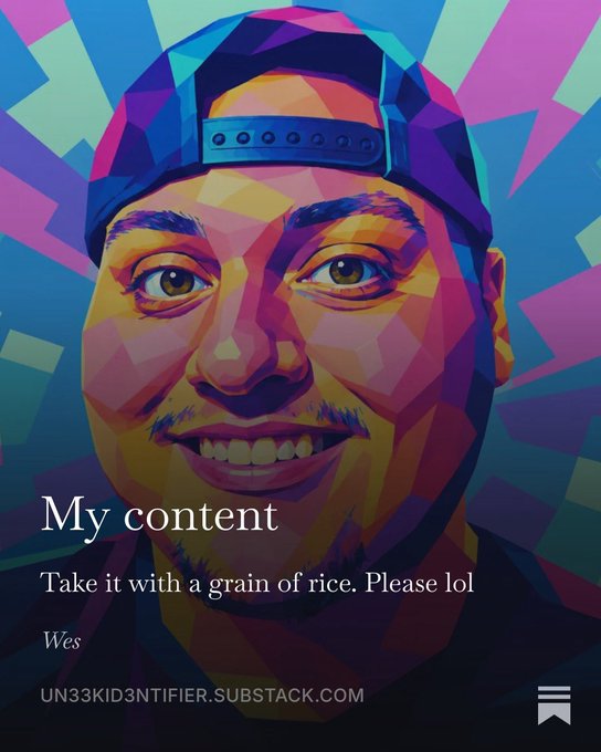A colorful geometric pop-art style portrait of a smiling young man wearing a backwards cap, with text reading "My content," "Take it with a grain of rice. Please lol," "Wes," and "UN33KID3NTIFIER.SUBSTACK.COM."