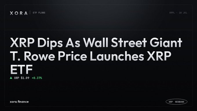 A news banner from XORA reads 'XRP Dips As Wall Street Giant T. Rowe Price Launches XRP ETF', showing XRP at $1.09 (+0.37%) on 18 Jul, branded 'XRP NEOBANK'.