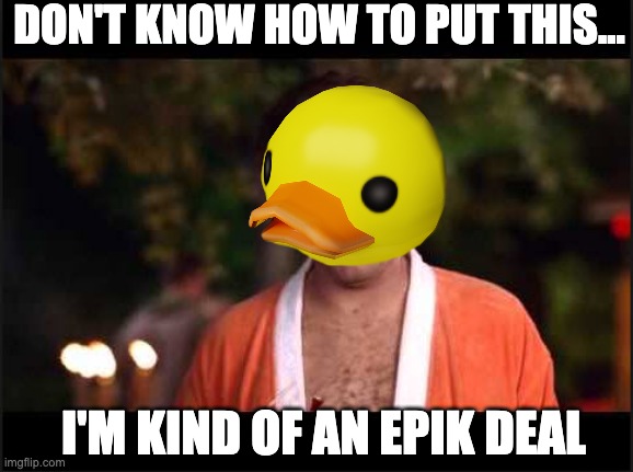 The image shows a duck mask meme with the text "DON'T KNOW HOW TO PUT THIS..." at the top and "I'M KIND OF AN EPIK DEAL" at the bottom, humorously referencing the $EPIK meme coin and the post's speculation about its mysterious potential and unexpected $4M market cap.