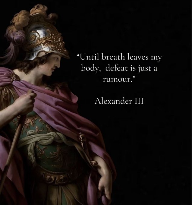 Classical painting of a figure in ornate armor and a plumed helmet, overlaid with the quote 'Until breath leaves my body, defeat is just a rumour.' attributed to Alexander III.