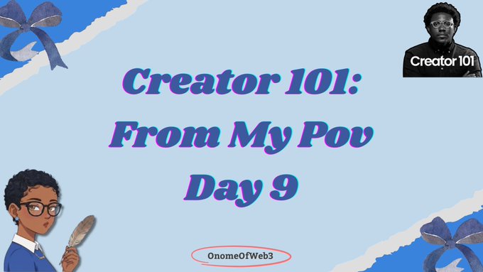 A title slide features the text 'Creator 101: From My Pov Day 9' with a username 'Onome0Web3' circled in red, decorated with blue ribbons and illustrations of a person with a quill.