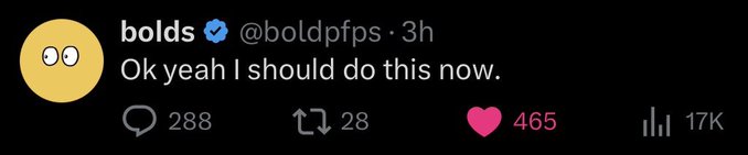 A tweet from verified user @boldpfps reads "Ok yeah I should do this now," with the account displaying a simple yellow egg-like profile picture with wide eyes, garnering 288 replies, 28 retweets, 465 likes, and 17K views—reflecting the early hype and engagement around the @boldpfps project mentioned in the accompanying post about it being added to a watchlist.