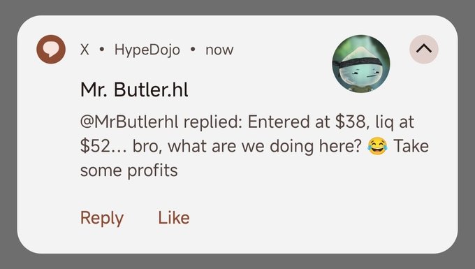 A social media notification from 'HypeDojo' on X showing a reply from 'Mr. Butler.hl' that reads: 'Entered at $38, liq at $52... bro, what are we doing here? 😂 Take some profits'.