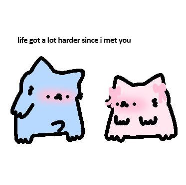 A cute illustration features a blue cat with pink blushing cheeks beside a pink cat, with the text "life got a lot harder since i met you" written above them. The simple, hand-drawn style depicts the two cats sitting together in an endearing manner.