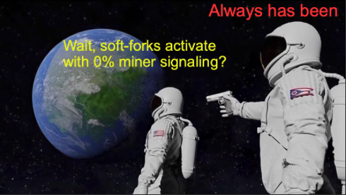 An "Always Has Been" astronaut meme where Earth asks "Wait, soft-forks activate with 0% miner signaling?" while an astronaut points a gun at another.